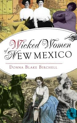 Wicked Women of New Mexico by Birchell, Donna Blake