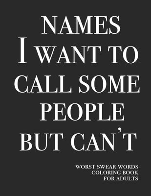 Names I want to call some people but can't: Worst swear words coloring book for adults - 40 large print mandala patterns - Great for relieving stress by Publishing, True Mexican