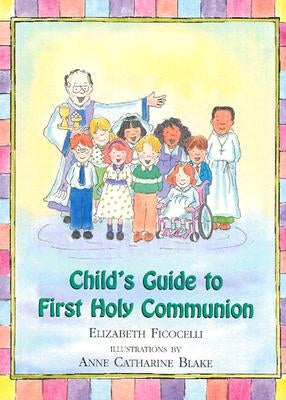 Child's Guide to First Holy Communion by Ficocelli, Elizabeth