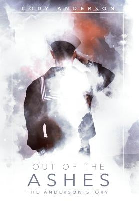 Out of the Ashes: The Anderson Story by Anderson, Cody