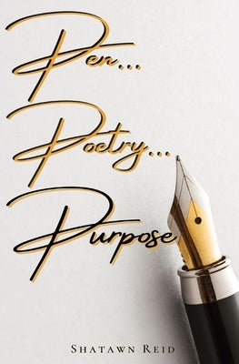 Pen...Poetry... Purpose by Reid, Shatawn