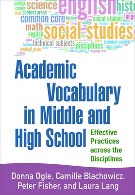 Academic Vocabulary in Middle and High School: Effective Practices Across the Disciplines by Ogle, Donna