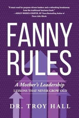 Fanny Rules: A Mother's Leadership Lessons that Never Grow Old by Hall, Troy