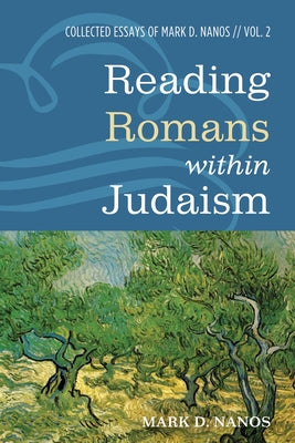 Reading Romans within Judaism by Nanos, Mark D.