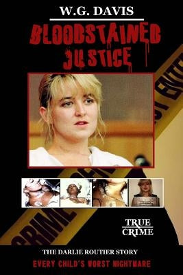 Bloodstained Justice: The Darlie Routier Story by Davis, Wanda G.