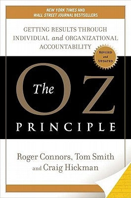 The Oz Principle: Getting Results Through Individual and Organizational Accountability by Connors, Roger