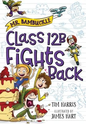 Mr. Bambuckle: Class 12B Fights Back by Harris, Tim