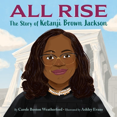 All Rise: The Story of Ketanji Brown Jackson by Weatherford, Carole Boston