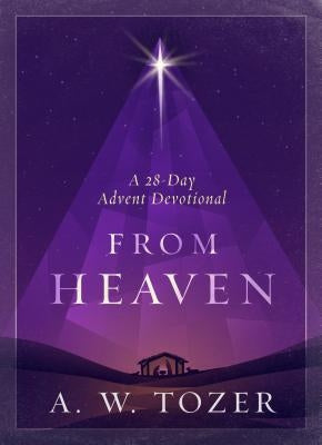 From Heaven: A 28-Day Advent Devotional by Tozer, A. W.