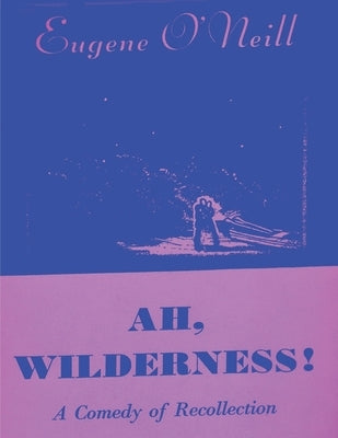 Ah, Wilderness by O'Neill, Eugene