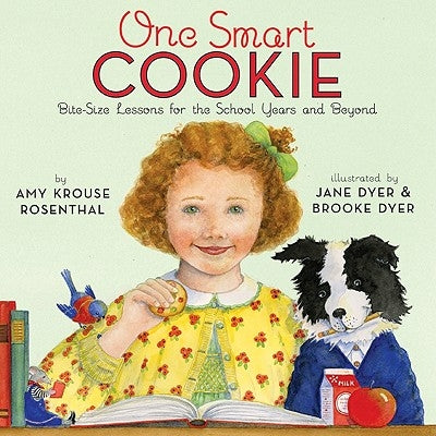 One Smart Cookie: Bite-Size Lessons for the School Years and Beyond by Rosenthal, Amy Krouse