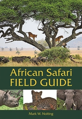 African Safari Field Guide by Nolting, Mark W.