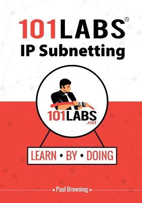 101 Labs - IP Subnetting by Browning, Paul W.