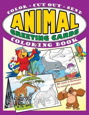 Animal Greeting Cards Coloring Book: Color - Cut Out - Send; Create Your Own Funny Animal Cards, Awesome Activity Book for Kids by Whalen