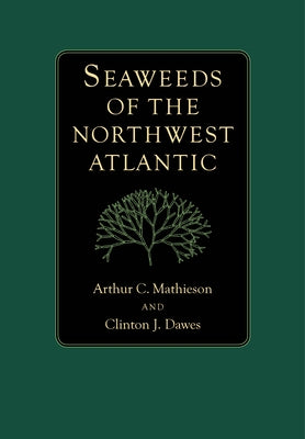 Seaweeds of the Northwest Atlantic by Mathieson, Arthur C.
