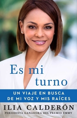 Es Mi Turno (My Time to Speak Spanish Edition): Un Viaje En Busca de Mi Voz Y MIS Raíces by Calder&#243;n, Ilia