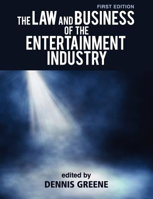 The Law and Business of the Entertainment Industry by Greene, Dennis