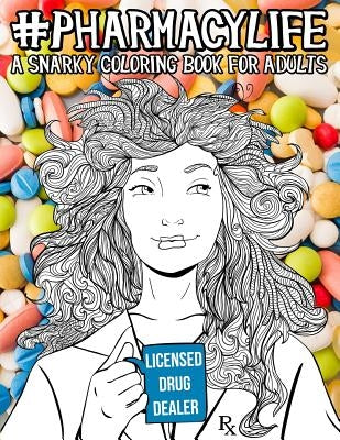 Pharmacy Life: A Snarky Coloring Book for Adults: A Funny Adult Coloring Book for Pharmacists, Pharmacy Technicians, and Pharmacy Ass by Papeterie Bleu