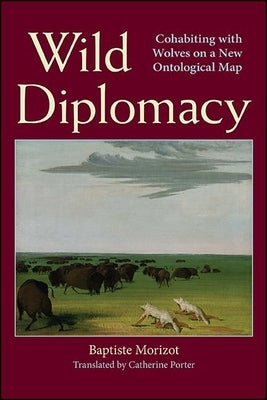 Wild Diplomacy: Cohabiting with Wolves on a New Ontological Map by Morizot