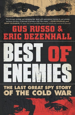 Best of Enemies: The Last Great Spy Story of the Cold War by Dezenhall, Eric