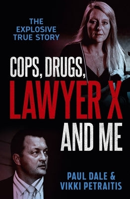 Cops, Drugs, Lawyer X and Me by Dale, Paul