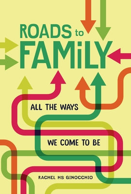 Roads to Family: All the Ways We Come to Be by Ginocchio, Rachel Hs
