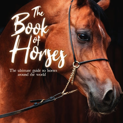 The Book of Horses: The Ultimate Guide to Horses Around the World by Books, Mortimer Children's