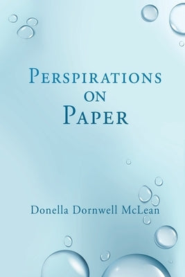 Perspirations on Paper by McLean, Donella Dornwell