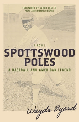 Spottswood Poles: A Baseball and American Legend by Byard, Wayde
