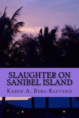 Slaughter on Sanibel Island by Berg-Raftakis, Karen a.