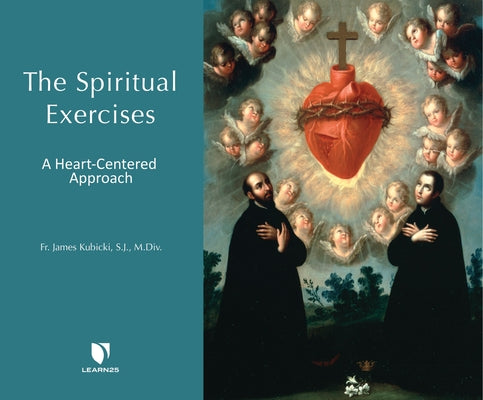 The Spiritual Exercises: A Heart-Centered Approach by 