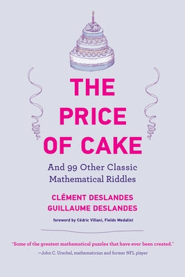 The Price of Cake: And 99 Other Classic Mathematical Riddles by Deslandes, Cl&#233;ment