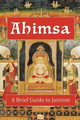 Ahimsa: A Brief Guide to Jainism by Diem-Lane, Andrea