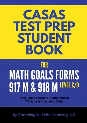 CASAS Test Prep Student Book for Math GOALS Forms 917M and 918M Level C/D by Coaching for Better Learning