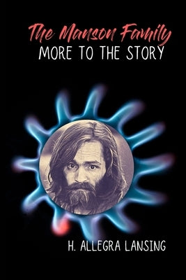 The Manson Family: More to the Story by Lansing, H. Allegra