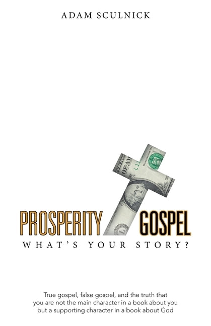 Prosperity/Gospel: What's Your Story? by Sculnick, Adam