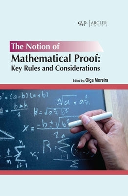 The Notion of Mathematical Proof: Key Rules and Considerations by Moreira, Olga