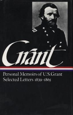 Ulysses S. Grant: Memoirs & Selected Letters (Loa #50) by Grant, Ulysses S.