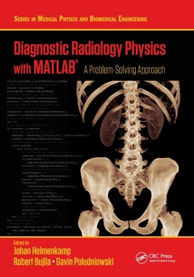 Diagnostic Radiology Physics with Matlab(r): A Problem-Solving Approach by Helmenkamp, Johan