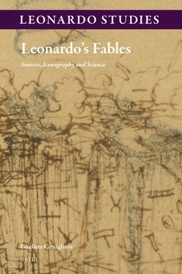 Leonardo's Fables: Sources, Iconography and Science by Cirnigliaro, Giuditta