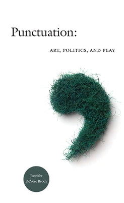 Punctuation: Art, Politics, and Play by Brody, Jennifer DeVere