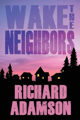 Wake the Neighbors by Adamson, Richard