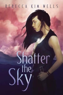 Shatter the Sky by Wells, Rebecca Kim