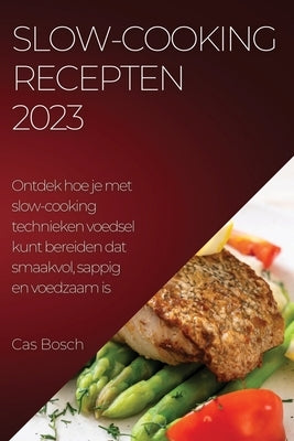 Slow-cooking recepten 2023: Ontdek hoe je met slow-cooking technieken voedsel kunt bereiden dat smaakvol, sappig en voedzaam is by Bosch, Cas