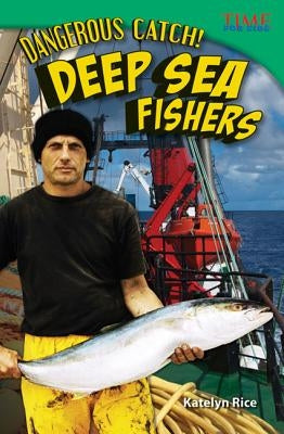 Dangerous Catch! Deep Sea Fishers by Rice, Katelyn