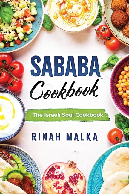 Sababa Cookbook: The Israeli Soul Cookbook by Malka, Rinah