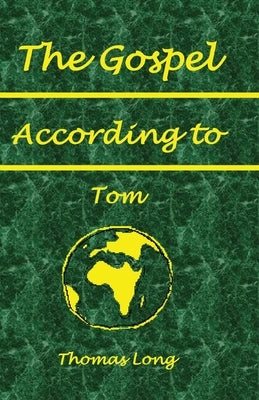 The Gospel According to Tom by Long, Thomas R.