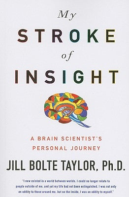 My Stroke of Insight: A Brain Scientist's Personal Journey by Jill Bolte Taylor, Phd