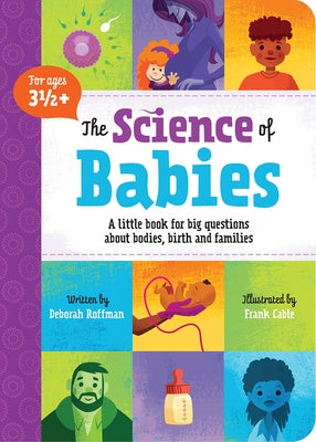 The Science of Babies: A Little Book for Big Questions about Bodies, Birth and Families by Roffman, Deborah