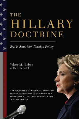 The Hillary Doctrine: Sex and American Foreign Policy by Hudson, Valerie